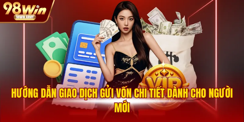 Hướng dẫn giao dịch gửi vốn chi tiết dành cho người mới