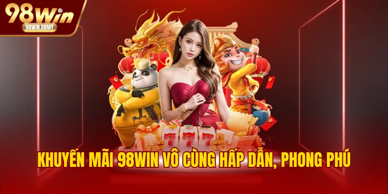 Khuyến mãi 98WIN vô cùng hấp dẫn, phong phú